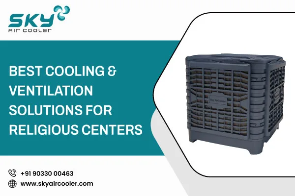 Best Cooling Ventilation Solutions For Religious Centers