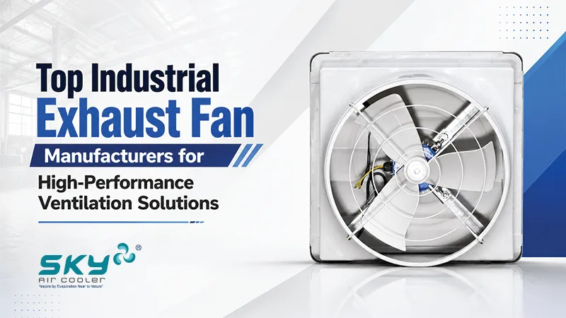 Top Industrial Exhaust Fan Manufacturers for High-Performance Ventilation Solutions