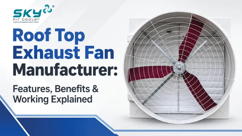 Roof Top Exhaust Fan Manufacturer: Features, Benefits & Working Explained