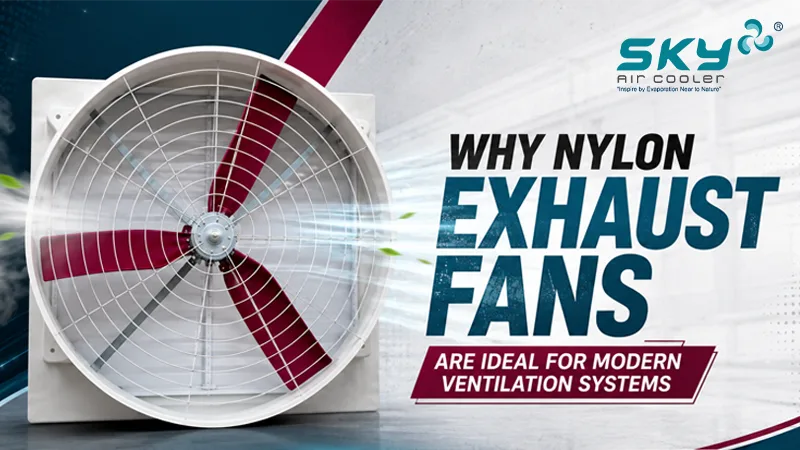 Why Nylon Exhaust Fans Are Ideal for Modern Ventilation Systems