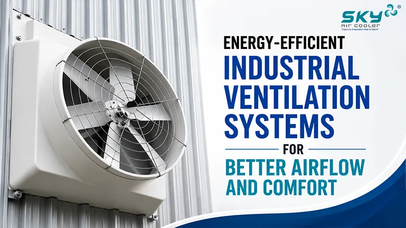 Energy-Efficient Industrial Ventilation Systems for Better Airflow and Comfort