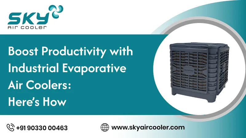 Boost Productivity With Industrial Evaporative Air Coolers Heres How