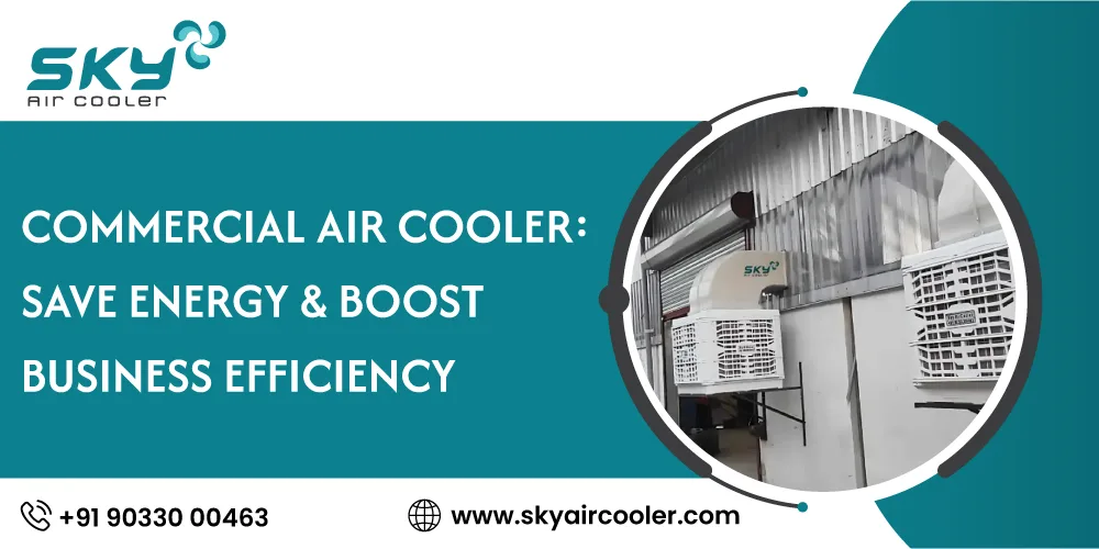 Commercial Air Cooler Save Energy Boost Business Efficiency