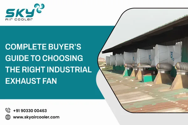 Complete Buyers Guide To Choosing The Right Industrial Exhaust Fan