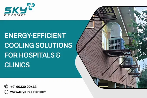 Energy Efficient Cooling Solutions For Hospitals Clinics