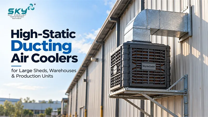 High-Static Ducting Air Coolers for Large Sheds, Warehouses and Production Units