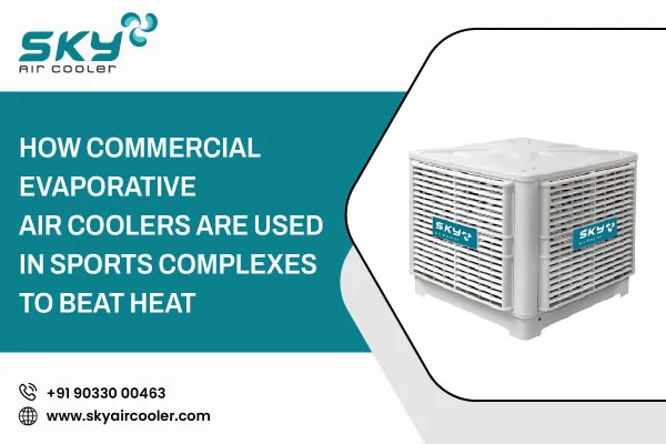 How Commercial Evaporative Air Coolers Are Used In Sports Complexes To Beat Heat