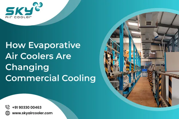 How Evaporative Air Coolers Are Changing Commercial Cooling