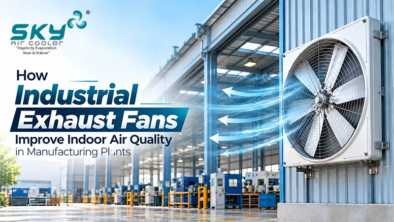 How Industrial Exhaust Fans Improve Indoor Air Quality in Manufacturing Plants