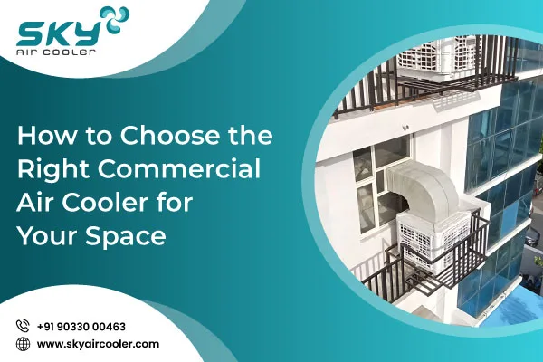 How To Choose The Right Commercial Air Cooler For Your Space