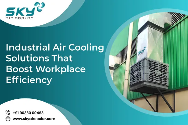Industrial Air Cooling Solutions That Boost Workplace Efficiency 1