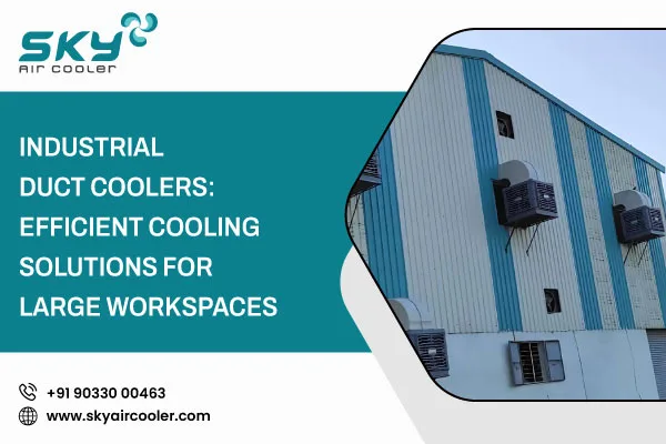 Industrial Duct Coolers Efficient Cooling Solutions For Large Workspaces