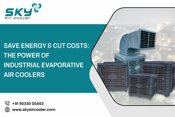 Save Energy Cut Costs The Power Of Industrial Evaporative Air Coolers