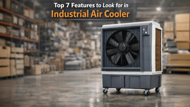 Top 7 Features To Look For In Industrial Air Cooler