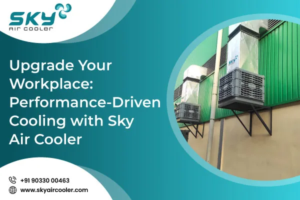 Upgrade Your Workplace Performance Driven Cooling With Sky Air Cooler