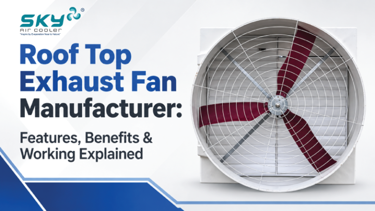 Roof Top Exhaust Fan Manufacturer: Features, Benefits & Working Explained